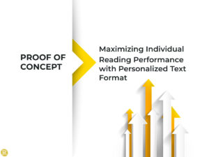 PROOF OF CONCEPT RESULTS: Maximizing Individual Reading Performance with Personalized Text Format
