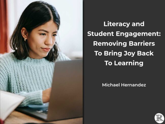 2022-Posts-literacy-joy-to-learning Literacy and Student Engagement: Removing Barriers To Bring Joy Back To Learning, Michael Hernandez