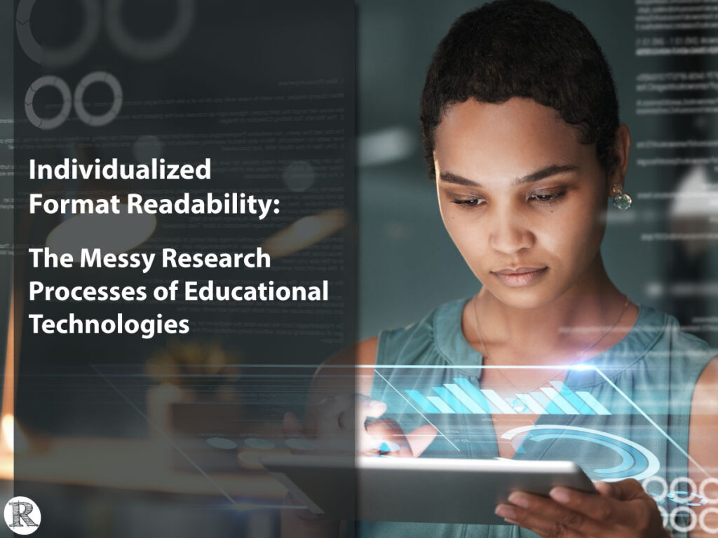Individualized Format Readability: The Messy Research Processes of Educational Technologies