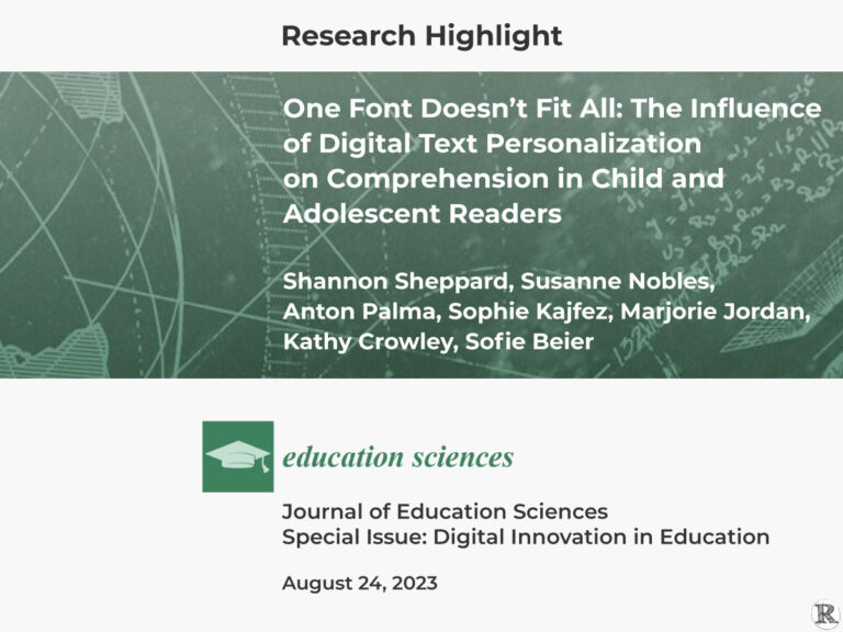 Research Highlight: One Font Doesn’t Fit All: The Influence of Digital Text Personalization on Comprehension in Child and Adolescent Readers Shannon Sheppard, Susanne Nobles, Anton Palma, Sophie Kajfez, Marjorie Jordan, Kathy Crowley, Sofie Beier