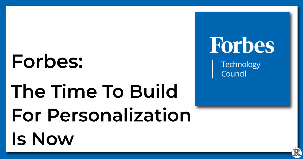 Forbes: The Time to Build for Personalization is Now