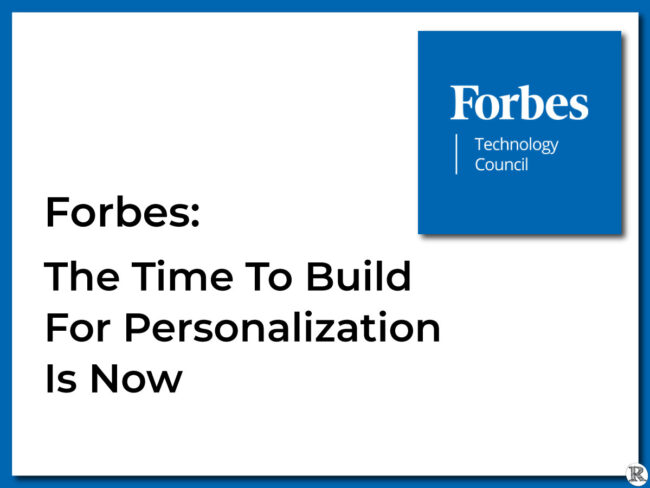 Forbes: The Time to Build for Personalization is Now