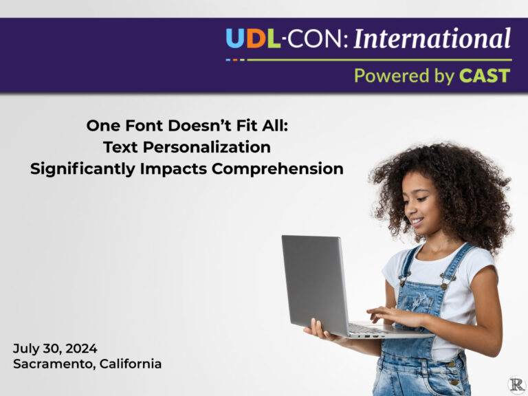 UDL-Con: International | One Font Doesn’t Fit All: Text PersonalizationSignificantly Impacts Comprehension, July 30, 2024