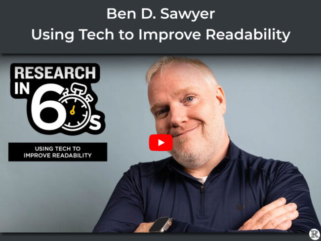 Ben D. Sawyer, Research in 60 Seconds, Using Tech to Improve Readability