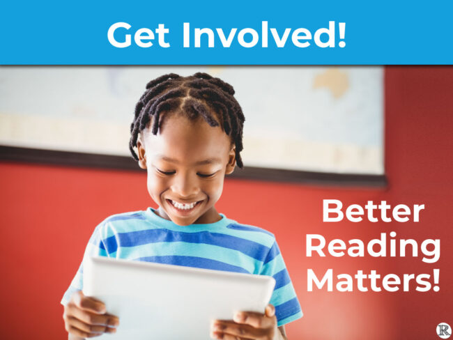 Get Involved! Better Reading Matters!