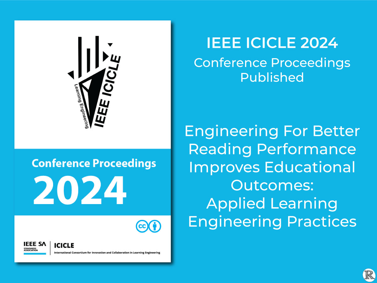 IEEE ICICLE 2024 Conference Proceedings Published, Engineering For Better Reading Performance Improves Educational Outcomes: Applied Learning Engineering Practices
