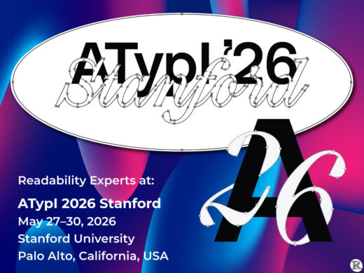 ATypI '26 Stanford Readability Experts at: ATypI 2026 Stanford May 27–30, 2026 Stanford University Palo Alto, California, USA