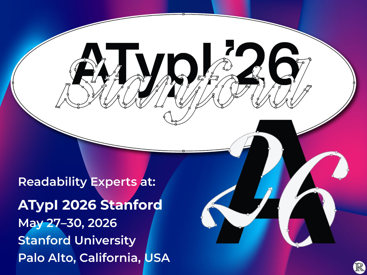 ATypI '26 Stanford Readability Experts at: ATypI 2026 Stanford May 27–30, 2026 Stanford University Palo Alto, California, USA
